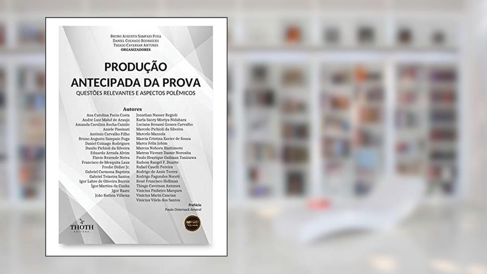 Produção antecipada da prova: questões relevantes e aspectos polêmicos, do autor Bruno Fuga; Daniel Colnago Rodrigues; Thiago Caversan Antunes