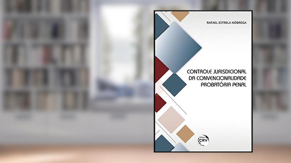 Controle jurisdicional da convencionalidade probatória penal, do autor Rafael Estrela Nóbrega