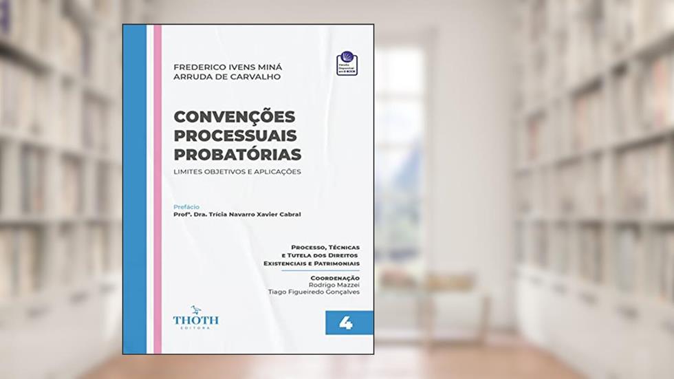 CONVENÇÕES PROCESSUAIS PROBATÓRIAS: LIMITES OBJETIVOS E APLICAÇÕES, do autor FREDERICO IVENS MINÁ ARRUDA DE CARVALHO; RODRIGO MAZZEI; TIAGO FIGUEIREDO GONÇALVES