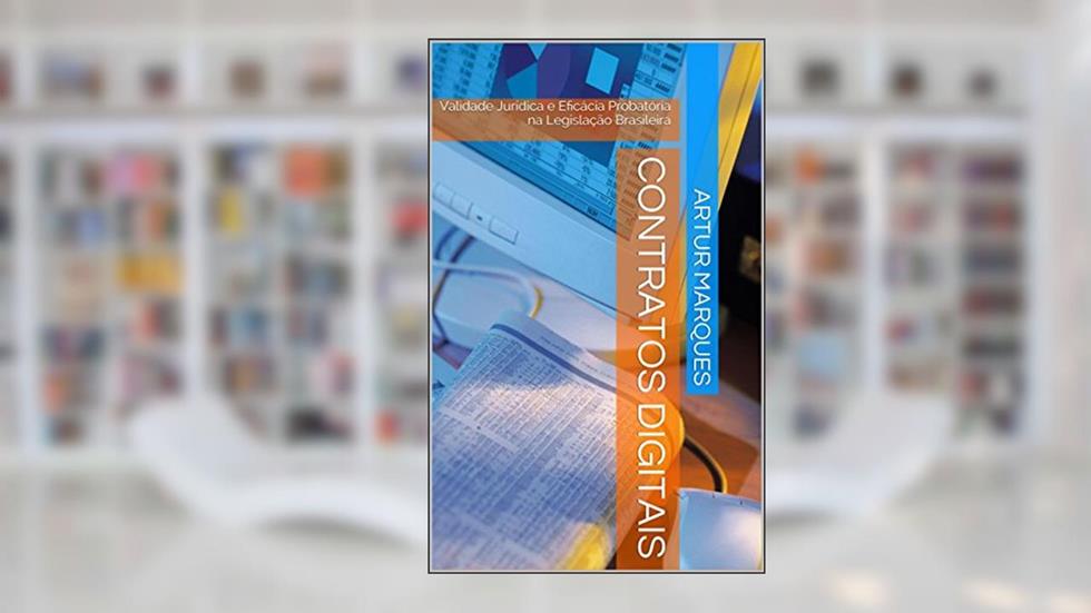 Contratos Digitais: Validade Jurídica e Eficácia Probatória na Legislação Brasileira, do autor Artur Marques