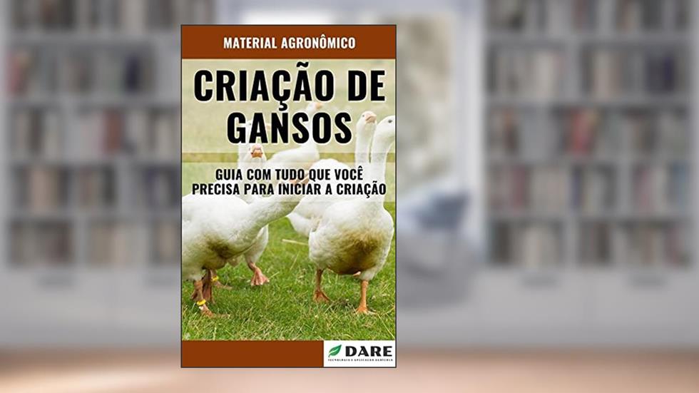 Criação de Gansos | Guia completo ensinando passo a passo os métodos de criação, do autor DARE AGRO