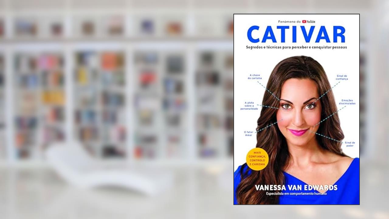 Cativar - Segredos e técnicas para perceber e conquistar pessoas, do autor Vanessa Van Edwards
