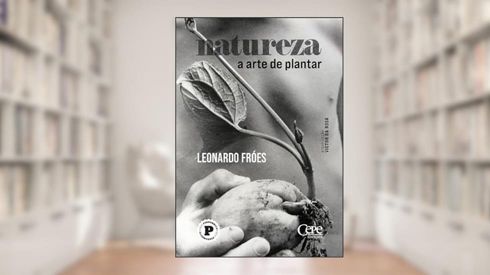 NATUREZA: A ARTE DE PLANTAR, do autor Leonardo Fróes