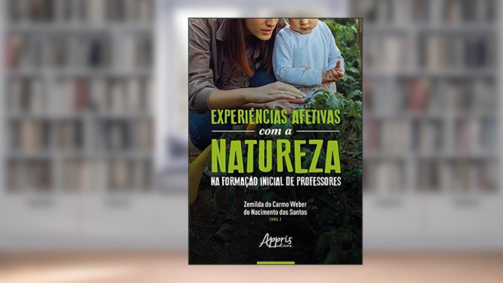 Experiências afetivas com a natureza na formação inicial de professores, do autor Zemilda do Carmo Weber do Nacimento dos (Organizador) Santos