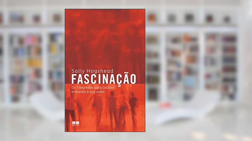 Fascinação: Os 7 segredos para cativar o mundo à sua volta, do autor Sally Hogshead