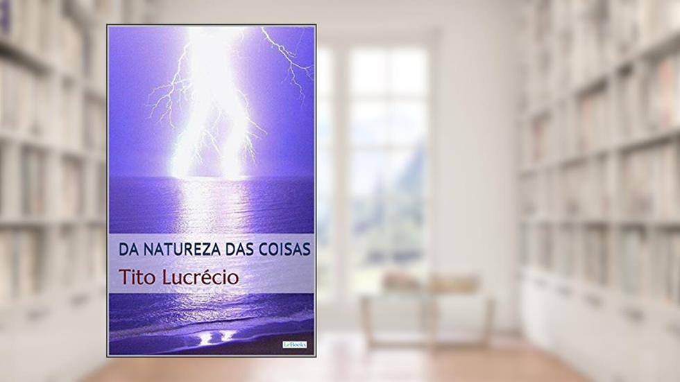 Da Natureza das Coisas - Lucrécio (Coleção Filosofia), do autor Tito Lucrécio