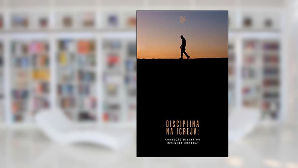 Disciplina na igreja : "correção divina ou invenção humana ?", do autor Giovanni Casimiro