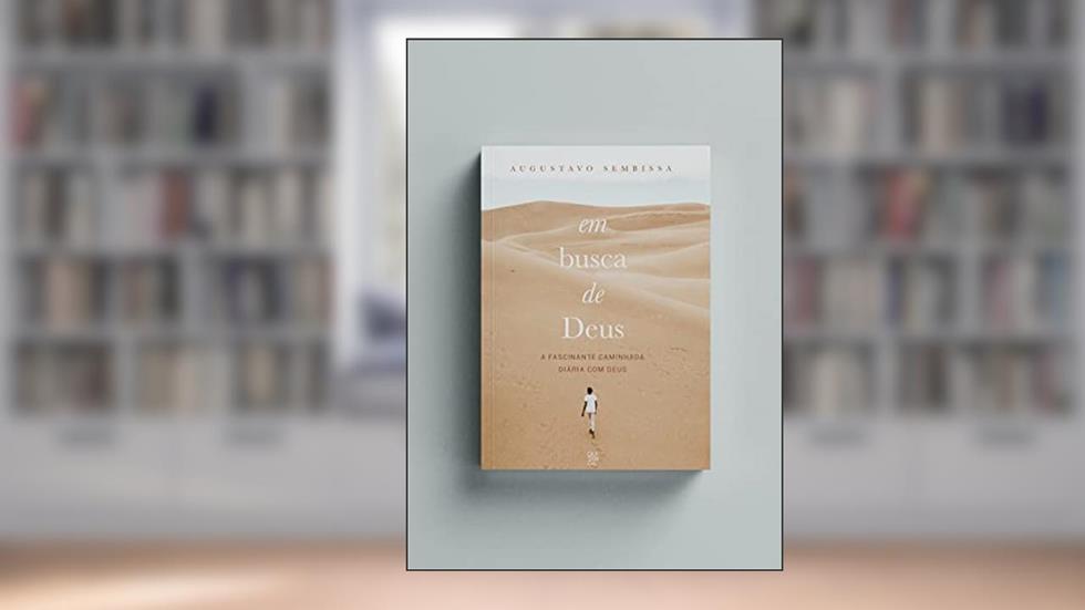 Em Busca de Deus: A Fascinante Caminhada Diária com Deus (Volume 1), do autor Augustavo Sembissa