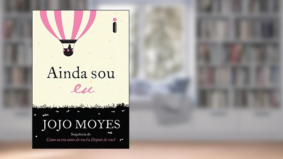 Ainda sou eu: (Trilogia Como Eu Era Antes de Você - Livro Três): 3, do autor Jojo Moyes