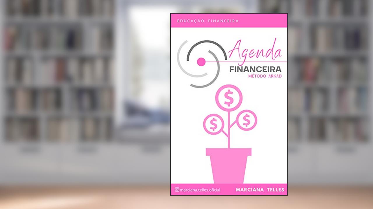 Agenda Financeira: Método Arkad (Educação Financeira Livro 1), do autor Marciana Telles