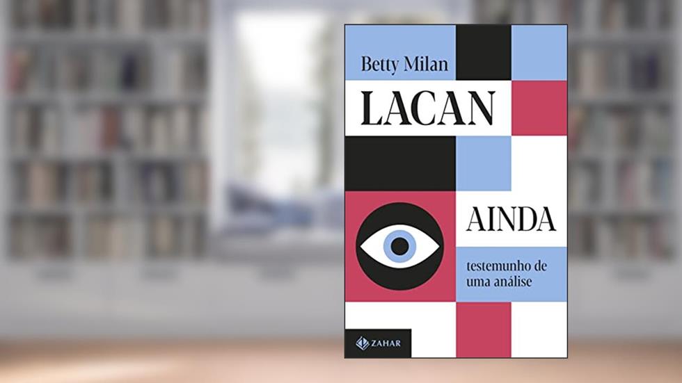 Lacan ainda: testemunho de uma análise, do autor Betty Milan