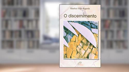 Capa de O discernimento, do autor Marko Ivan Rupnik