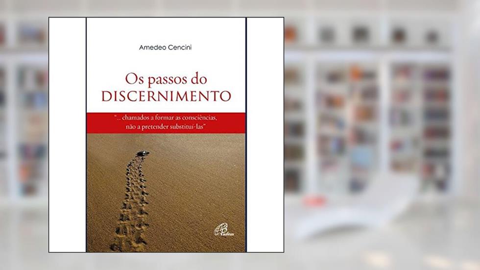 Os passos do discernimento, do autor Amedeo Cencini