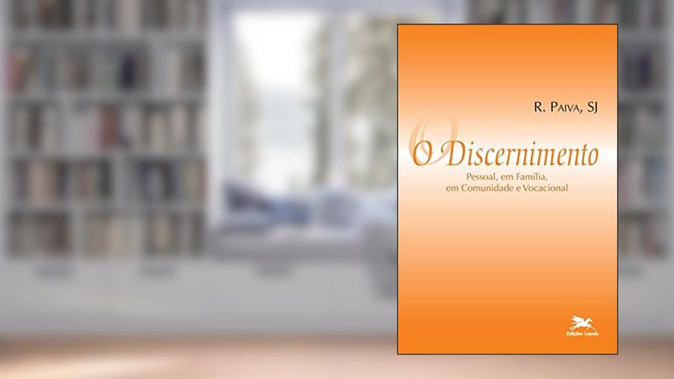 O discernimento - Pessoal, em família, em comunidade e vocacional, do autor Raul Paiva