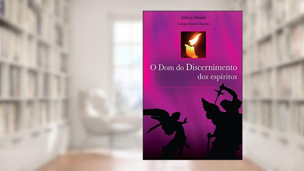 O Dom do Discernimento dos Espíritos (Dons do Espírito), do autor Márcio Mendes