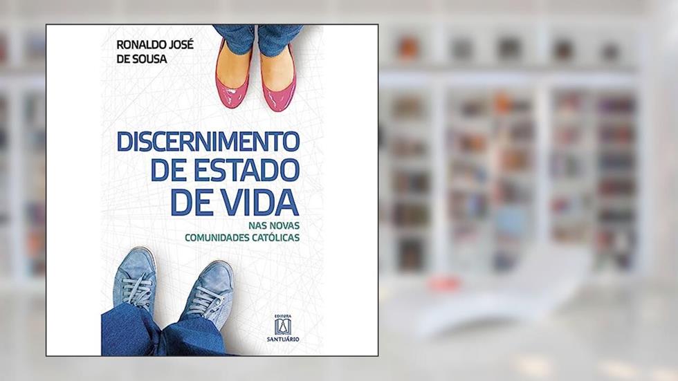 Discernimento de Estado de Vida: nas Novas Comunidades Católicas, do autor Ronaldo José de Souza