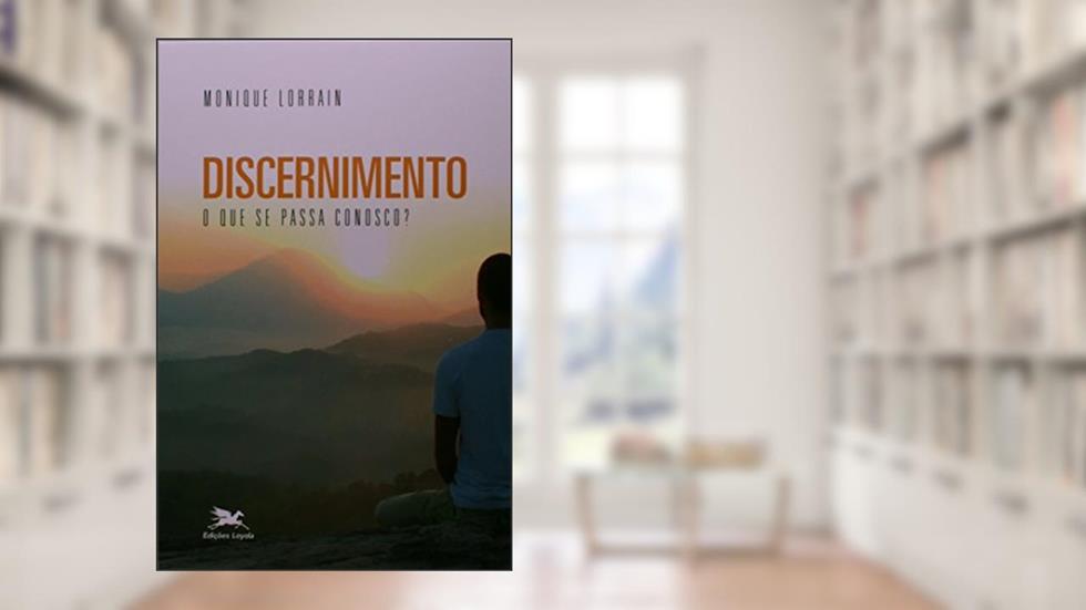 Discernimento - O que se passa conosco?, do autor Monique Lorrain