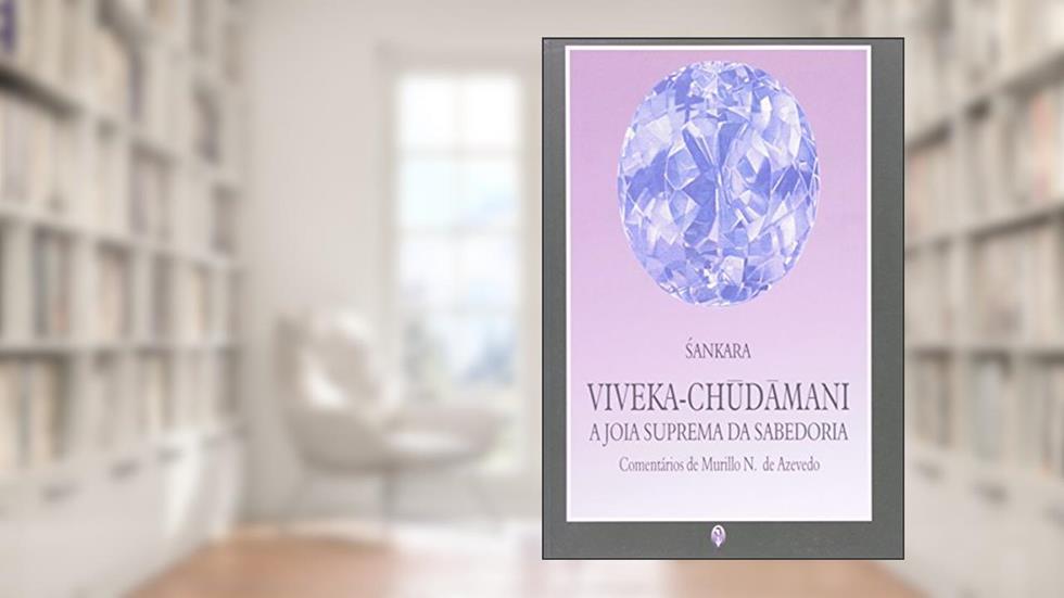 Viveka-Chudamani. Joia Suprema da Sabedoria, do autor Sankara