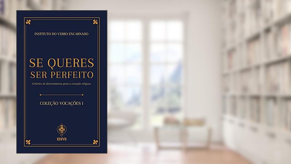 Se Queres Ser Perfeito. Critérios de Discernimento Para a Vocação Religiosa, do autor Vários Autores