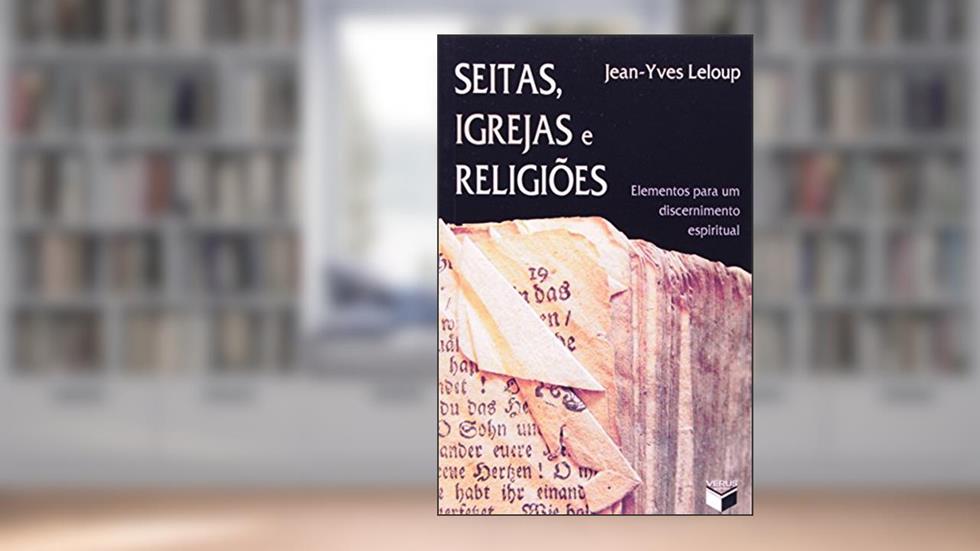 Seitas, igrejas e religiões; Elementos para um discernimento espiritual, do autor Jean-Yves Leloup