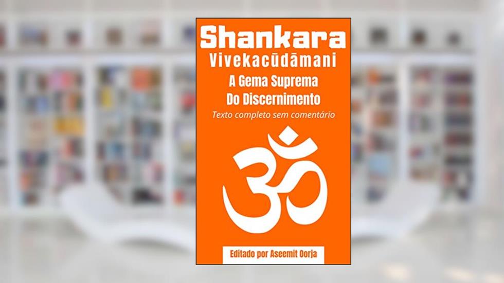 Vivekacudamani: A Gema Suprema Do Discernimento, do autor Adi Shankara