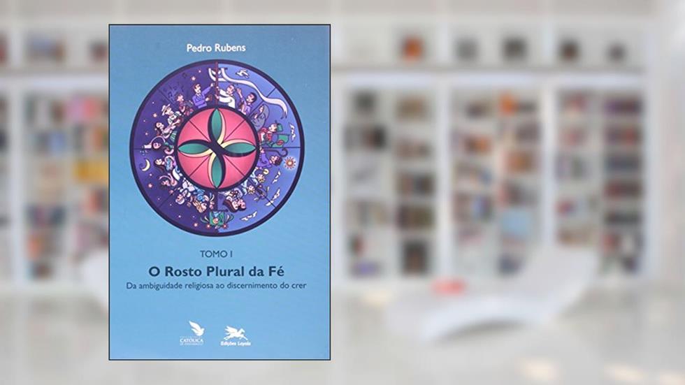 O Rosto plural da fé: Tomo 1: Da ambiguidade religiosa ao discernimento do crer, do autor Pedro Rubens F. de Oliveira