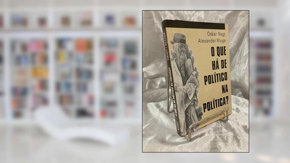 O que há de político na política: 15 propostas sobre capacidade de discernimento, do autor Oskar Negt; Alexandre Kluge