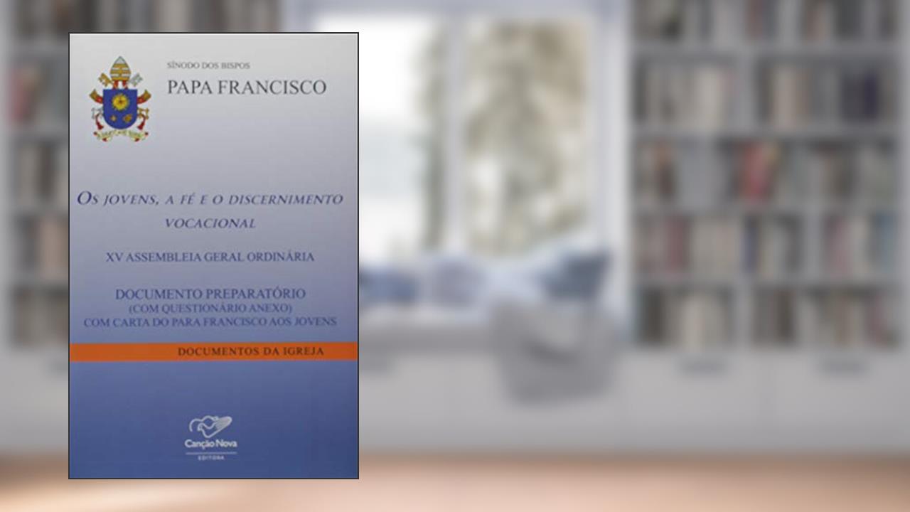 Os Jovens, a Fé e o Discernimento Vocacional, do autor Papa Francisco