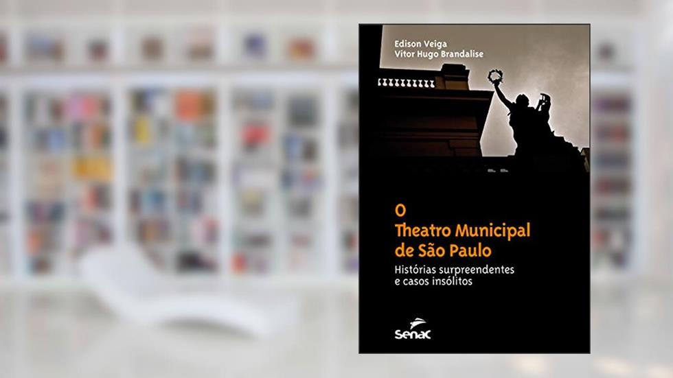O theatro Municipal de São Paulo : Histórias surpreendentes e casos insólitos, do autor Edison Veiga; Vitor Hugo Brandalise