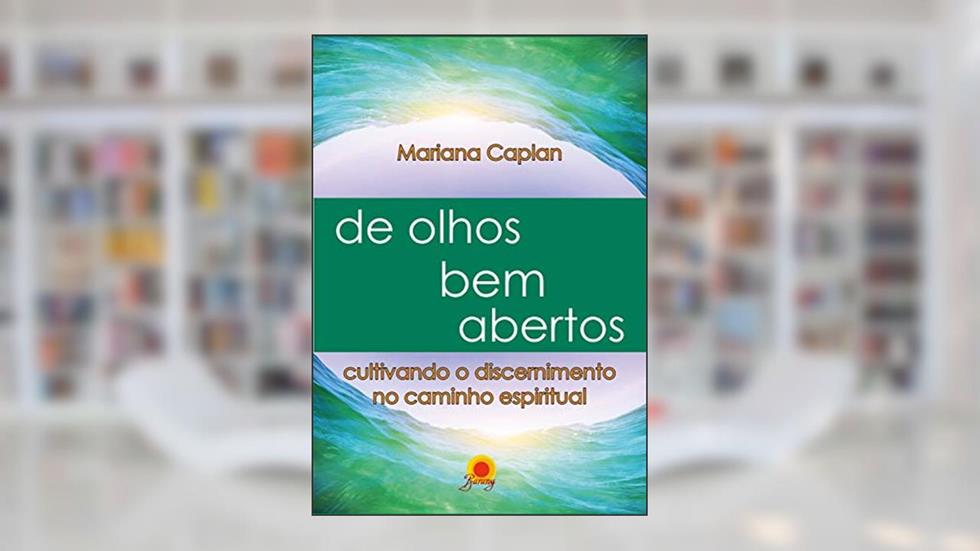 De olhos bem abertos: cultivando o discernimento no caminho espiritual, do autor Mariana Caplan