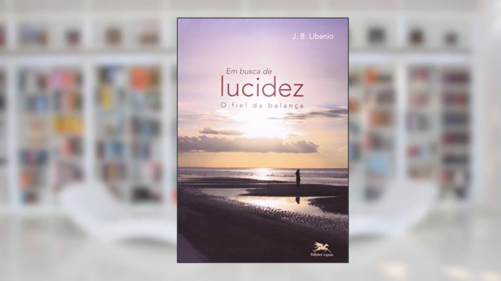 Em busca de lucidez: O fiel da balança, do autor João Batista Libanio