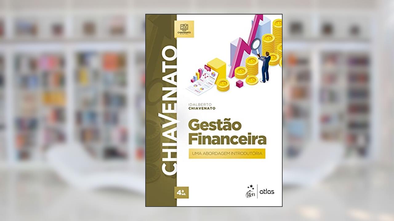 Gestão Financeira - Uma Abordagem Introdutória, do autor Idalberto Chiavenato