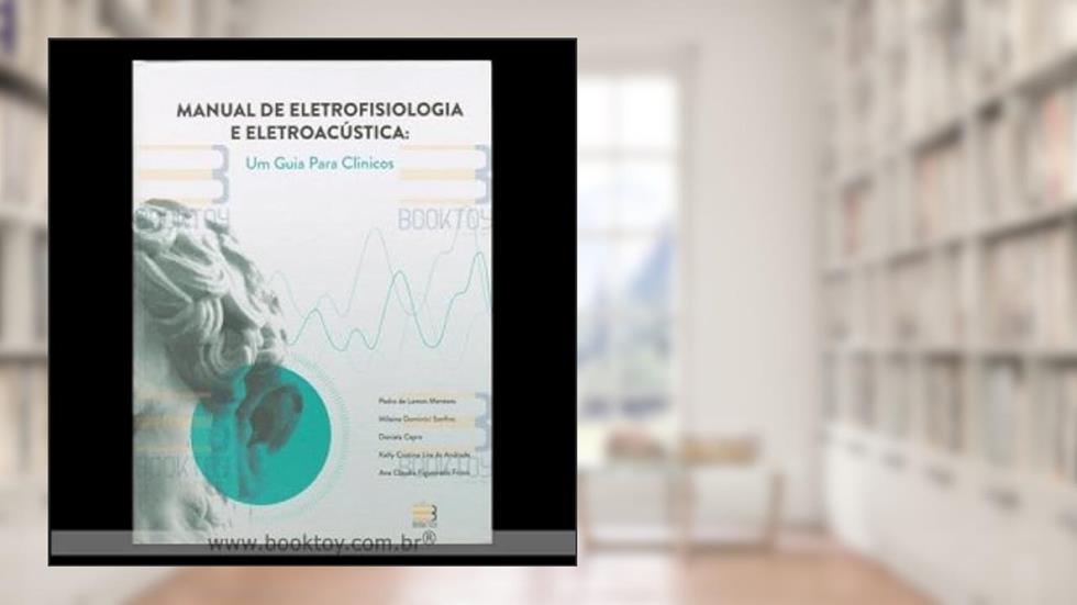 Manual de Eletrofisiologia e Eletroacustica - Um Guia Para Clinicos, do autor Pedro De Lemos Menezes
