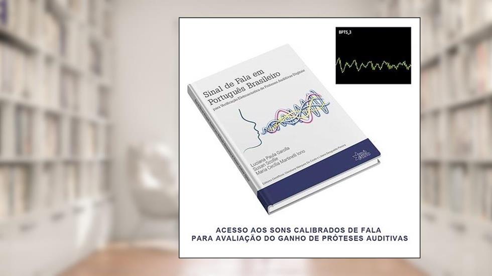 Sinal de Fala em Português Brasileiro. Para Verificação Eletroacústica de Próteses Auditivas Digitais, do autor Luciana Paula Garolla
