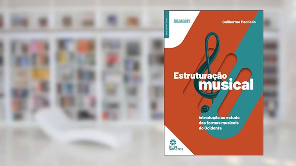 Estruturação Musical:: introdução ao estudo das formas musicais do ocidente, do autor Guilherme Paoliello
