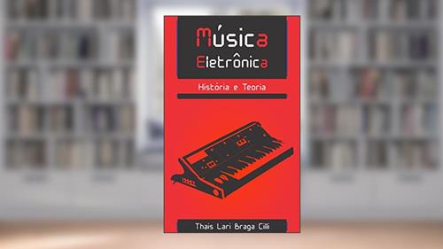 Capa de Música Eletrônica: História e Teoria, do autor Thais Cilli