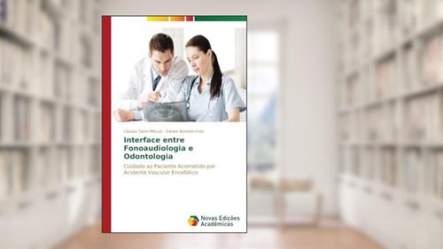 Capa de Interface entre Fonoaudiologia e Odontologia: Cuidado ao paciente acometido por Acidente Vascular Encefálico, do autor Mituuti Cláudia Tiemi; Berretin-Felix Giédre