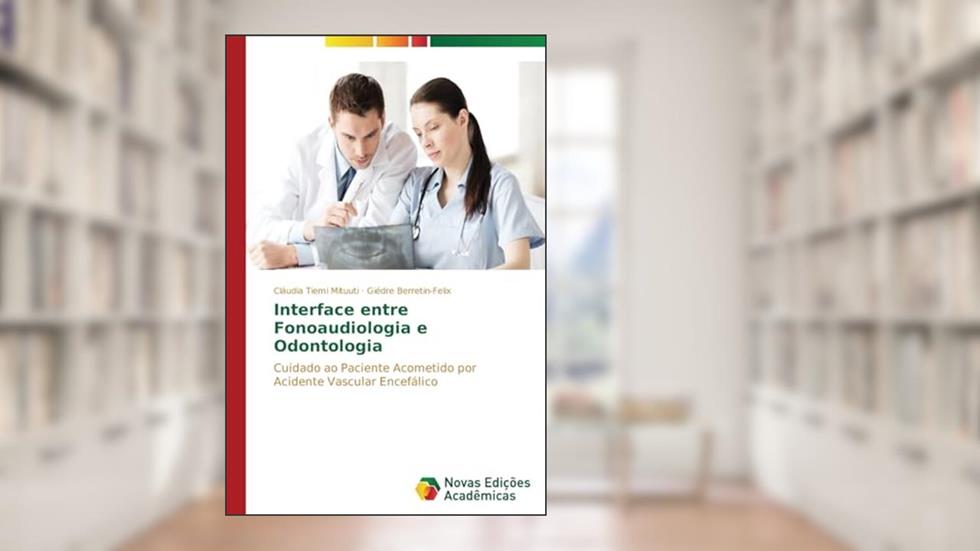 Interface entre Fonoaudiologia e Odontologia: Cuidado ao paciente acometido por Acidente Vascular Encefálico, do autor Mituuti Cláudia Tiemi; Berretin-Felix Giédre