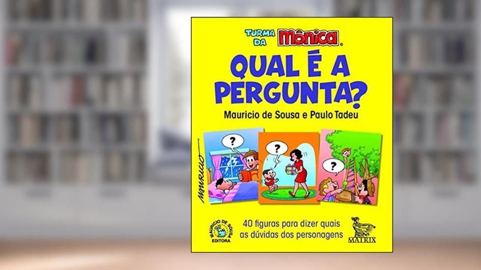 Qual é a pergunta?: 40 figuras para dizer quais as dúvidas dos personagens, do autor Mauricio de Sousa; Paulo Tadeu