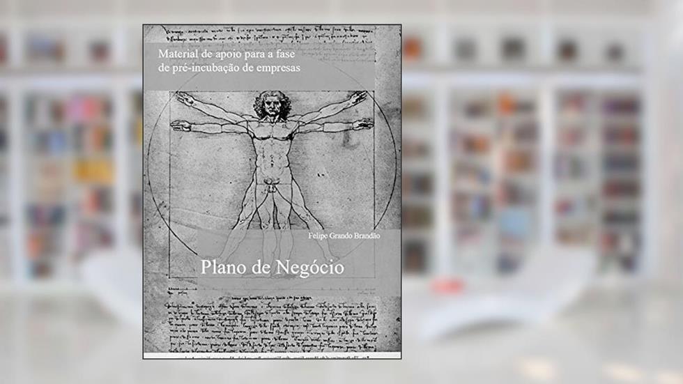 Plano de Negócio: Material de apoio para a fase de pré-incubação de empresas, do autor Felipe Grando Brandão