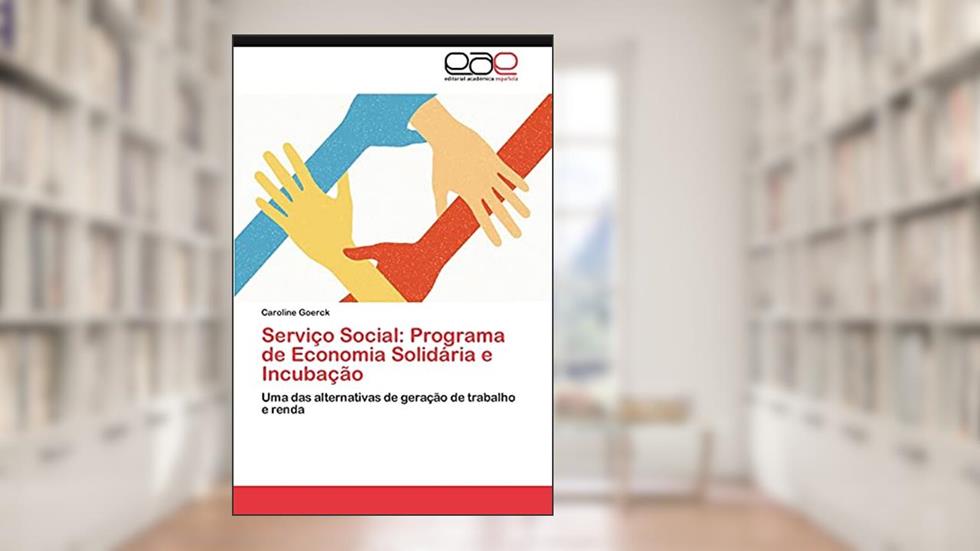 Servico Social: Programa de Economia Solidaria E Incubacao, do autor Caroline Goerck