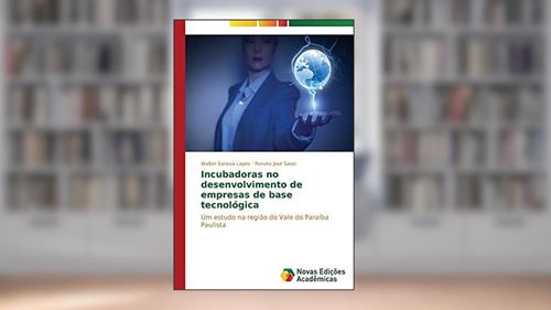 Capa de Incubadoras no desenvolvimento de empresas de base tecnológica: Um estudo na região do Vale do Paraíba Paulista, do autor Lopes Walter Saraiva; Sassi Renato José