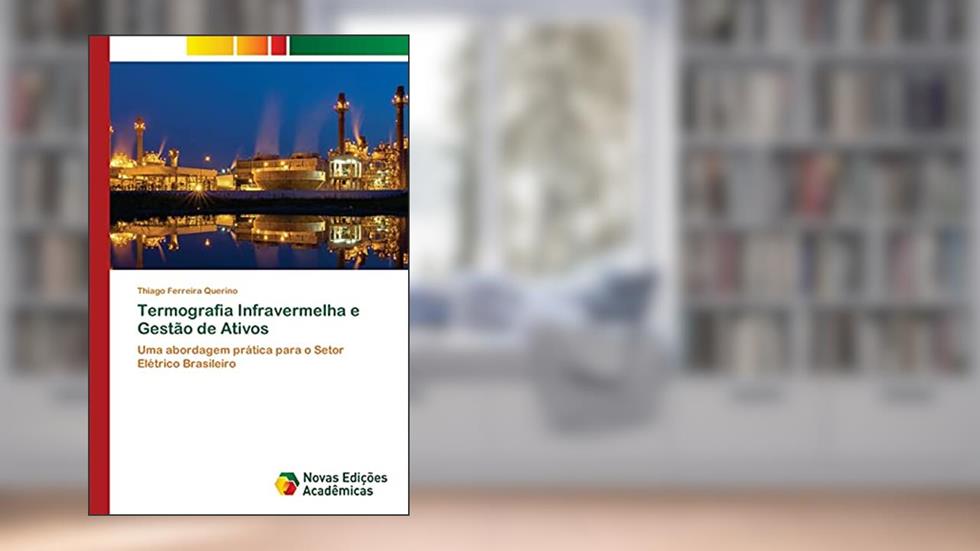 Termografia Infravermelha e Gestão de Ativos: Uma abordagem prática para o Setor Elétrico Brasileiro, do autor Thiago Ferreira Querino