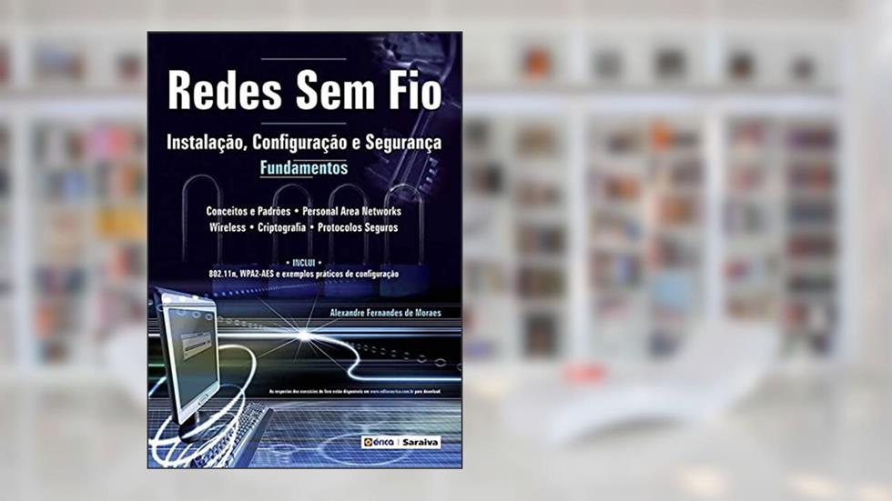 Redes sem fio: Instalação, configuração e segurança: Fundamentos, do autor Alexandre Fernandes de Moraes