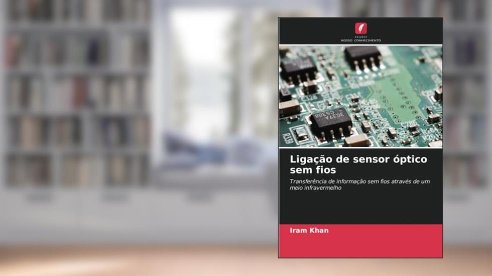 Ligação de sensor óptico sem fios: Transferência de informação sem fios através de um meio infravermelho, do autor Iram Khan