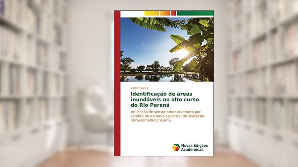 Identificação de áreas inundáveis no alto curso do Rio Paraná: Aplicação do sensoriamento remoto por satélite no domínio espectral do visível ao infravermelho próximo, do autor Valmir França