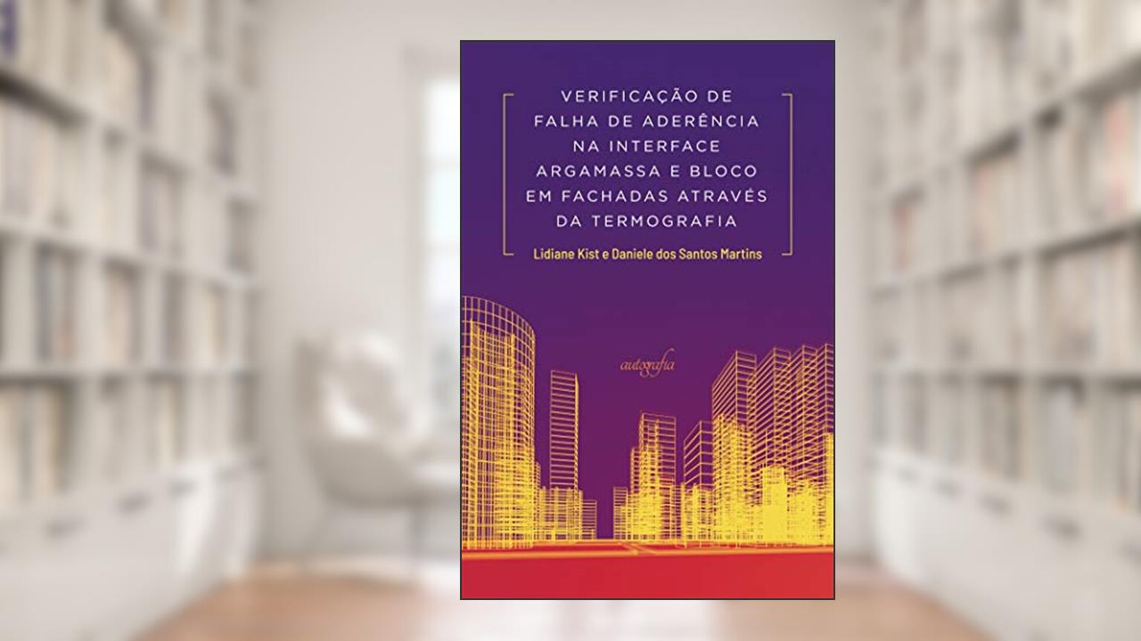 Verificação de falha de aderência na interface argamassa e bloco em fachadas através da termografia, do autor Lidiane Kist