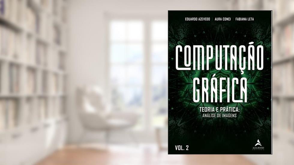 Computação Gráfica: Teoria e Prática: Geração de Imagens (Volume 2), do autor Eduardo Azevedo; Aura Conci; Fabiana Leta