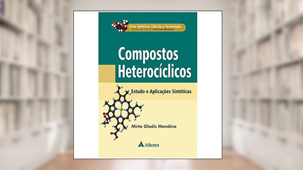 Compostos Heterocíclicos: Estudos e Aplicações Sintéticas, do autor Mirta Gladis Mondino