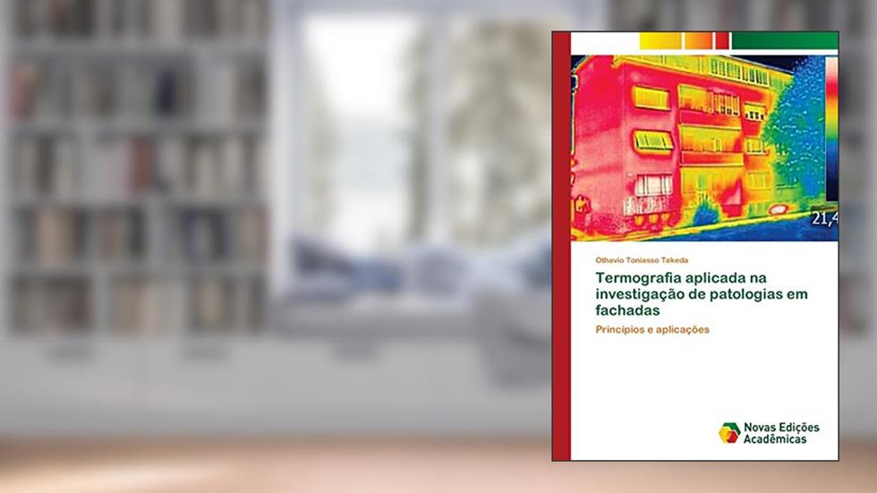 Termografia aplicada na investigação de patologias em fachadas: Princípios e aplicações, do autor Othavio Toniasso Takeda